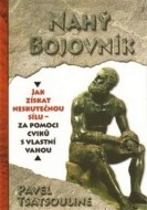 Nahý bojovnik - Odhalte tajemství supersilných – Cvičte pouze s využitím vlastní váhy - cena, porovnanie