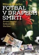 Fotbal v drápech smrti - První český fotbalový thriller - cena, porovnanie