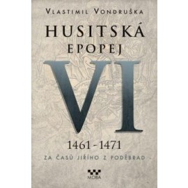 Husitská epopej VI. 1461 - 1471 - Za časů Jiřího z Poděbrad