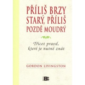 Příliš brzy starý, příliš pozdě moudrý