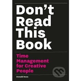 Don't Read This Book - Time Management for Creative People
