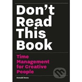 Don't Read This Book - Time Management for Creative People