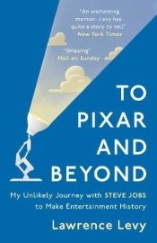 To Pixar and Beyond My Unlikely Journey with Steve Jobs to Make Entertainment History