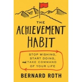 The Achievement Habit - Stop Wishing, Start Doing, and Take Command of Your Life