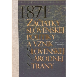1871-Začiatky slovenskej politiky a vznik Slovenskej národnej strany