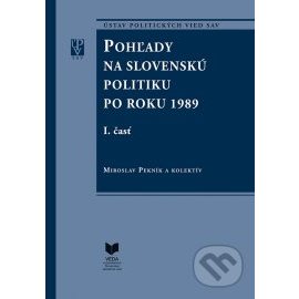 Pohľady na slovenskú politiku po roku 1989 (súbor I. a II. časť)