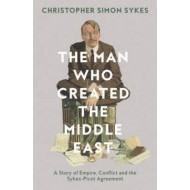 The Man Who Created The Middle East: The Life Of Sir Mark Sykes - cena, porovnanie