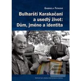 Bulharští Karakačani a usedlý život - Dům, jméno a identita