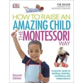 How To Raise An Amazing Child the Montessori Way, 2nd Edition