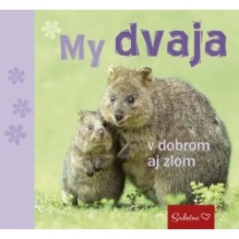 My dvaja v dobrom aj zlom