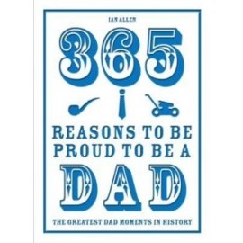 365 Reasons to be Proud to be a Dad: The Greatest Dad Moments in History