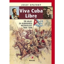 Viva Cuba Libre - Tři války za kubánskou nezávislost, 1868-1898