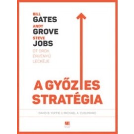 A győztes stratégia - Bill Gates, Andy Grove és Steve Jobs öt ötök érvényű leckéje