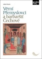 Věrní Přemyslovci a barbarští Čechové - cena, porovnanie