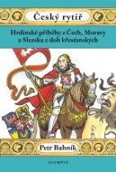 Český rytíř - Hrdinské příběhy z Čech, Moravy a Slezska z dob křesťanských - cena, porovnanie