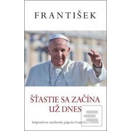 Šťastie sa začína už dnes - Pápež František