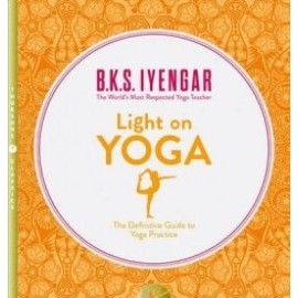 Light on Yoga The Definitive Guide to Yoga Practice