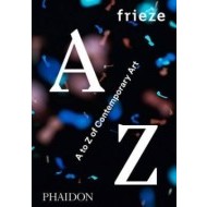 Frieze A to Z of Contemporary Art - cena, porovnanie