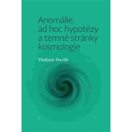 Anomálie, ad hoc hypotézy a temné stránky kosmologie