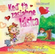 Keď ťa zasiahne láska - Kniha pre zamilované dievčatá - cena, porovnanie