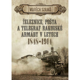 Železnice, pošta a telegraf rakouské armády v letech 1848-1914