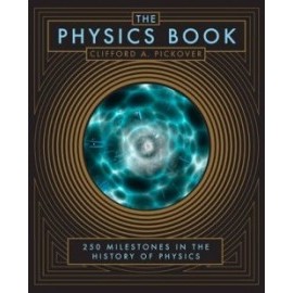 The Physics Book: 250 Milestones in the History of Physics