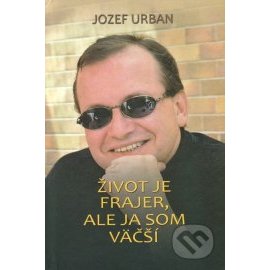 Život je frajer, ale ja som väčší