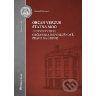 Občan verzus štátna moc - justičný omyl, občianska neposlušnosť, právo na odpor - cena, porovnanie