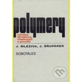 Polymery - výroba, struktura, vlastnosti a použití