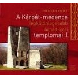 A Kárpát-medence legkülönlegesebb Árpád-kori templomai I.