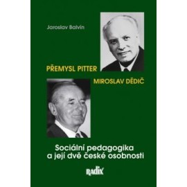 Sociální pedagogika a její dvě české osobnosti - Přemysl Pitter a Miroslav Dědič