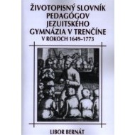 Životopisný slovník pedagógov jezuitského gymnázia v Trenčíne - cena, porovnanie