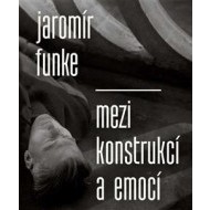 Jaromír Funke - Mezi konstrukcí a emocí - cena, porovnanie