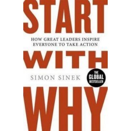 Start with Why: How Great Leaders Inspire Everyone to Take Action