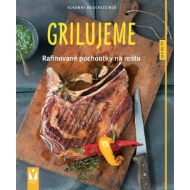 Grilujeme – rafinované pochoutky na roštu