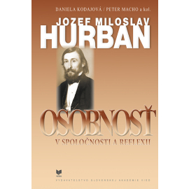 Jozef Miloslav Hurban - Osobnosť v spoločnosti a reflexii
