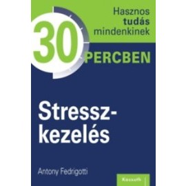 Stresszkezelés - Hasznos tudás mindenkinek 30 percben
