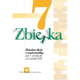 Zbierka úloh z matematiky pre 7. roč. ZŠ a 2. roč. GOŠ