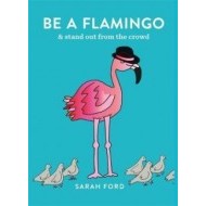 Be a Flamingo : & Stand Out From the Crowd - cena, porovnanie