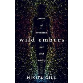 Wild Embers : Poems of rebellion, fire and beauty