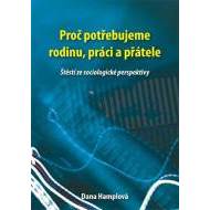 Proč potřebujeme rodinu, práci a přátele - Štěstí ze sociologické perspektivy - cena, porovnanie