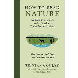 How to Read Nature: Awaken Your Senses to the Outdoors Youve Never Noticed