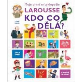 Kdo co dělá? - Moje první encyklopedie Larousse