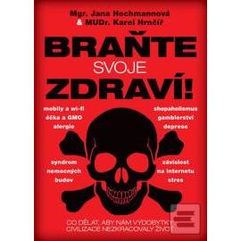 Braňte svoje zdraví! - Co dělat, aby nám výdobytky civilizace nezkracovaly život