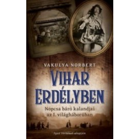 Vihar Erdélyben - Nopcsa báró kalandjai az I. világháborúban