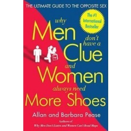 Why Men Don't Have a Clue and Women Always Need More Shoes