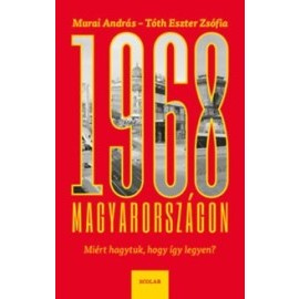 1968 Magyarországon - Miért hagytuk, hogy így legyen?