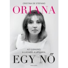 Oriana - Egy nő - Az újságíró, a lázadó, a legenda
