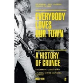 Everybody Loves Our Town - A History of Grunge