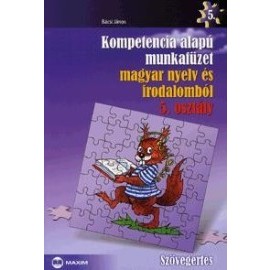 Kompetencia alapú munkafüzet magyar nyelv és irodalomból - Szövegértés - 5. osztály